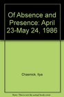 Of Absence and Presence April 23May 24 1986
