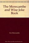 The Morecambe and Wise Joke Book