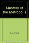 Mastery of the metropolis