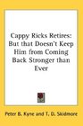 Cappy Ricks Retires But that Doesn't Keep Him from Coming Back Stronger than Ever