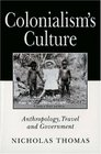Colonialism's Culture Anthropology Travel and Government
