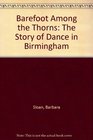 Barefoot Among the Thorns The Story of Dance in Birmingham