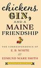 Chickens Gin and a Maine Friendship The Correspondence of E B White and Edmund Ware Smith