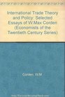 International Trade Theory and Policy Selected Essays of W Max Corden