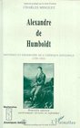 Alexandre de Humboldt Historien et geographe de l'Amerique espagnole 17991804
