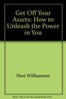 Get off your assets How to unleash the power in you