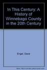 In This Century A History of Winnebago County in the 20th Century