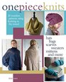 One-Piece Knits: 25 Seamless Patterns Using Knitting in the Round-Hats, Bags, Scarves, Sweaters, Mittens and More