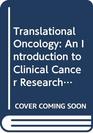 Translational Oncology An Introduction to Clinical Cancer Research