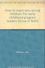 How to reach very young children For early childhood program leaders