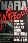 Mafia Wipeout How the Feds Put Away an Entire Mob Family