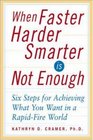 When Faster Harder Smarter Is Not Enough   Six Steps for Achieving What You Want In a RapidFire World