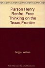 Parson Henry Renfro Free Thinking on the Texas Frontier