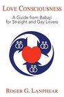 Love Consciousness A Guide from Babaji for Straight and Gay Lovers