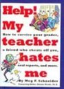 Help My Teacher Hates Me A School Survival Guide for Kids 10 to 14 Years Old