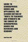 Guide to Geographical Books and Appliances the Second Edition of hints to Teachers and Students on the Choice of Geographical Books for