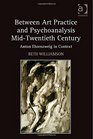 Between Art Practice and Psychoanalysis Midtwentieth Century Anton Ehrenzweig in Context