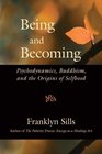 Being and Becoming Psychodynamics Buddhism and the Origins of Selfhood