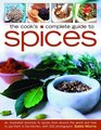 The Cook's Complete Guide to Spices An illustrated directory to spices from around the world and how to use them in the kitchen with 300 photographs