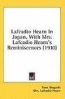 Lafcadio Hearn In Japan With Mrs Lafcadio Hearn's Reminiscences