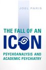 The Fall of An Icon Psychoanalysis and Academic Psychiatry