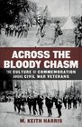Across the Bloody Chasm: The Culture of Commemoration among Civil War Veterans (Conflicting Worlds: New Dimensions of the American Civil War)