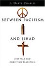 Between Pacifism And Jihad Just War And Christian Tradition