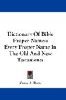 Dictionary Of Bible Proper Names Every Proper Name In The Old And New Testaments