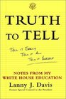 Truth To Tell  Tell It Early Tell It All Tell It Yourself Notes from My White House Education