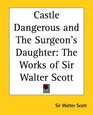 Castle Dangerous And The Surgeon's Daughter The Works Of Sir Walter Scott