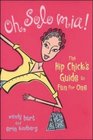 Oh Solo Mia  The Hip Chick's Guide to Fun for One