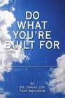 Do What You're Built For A Self Development Guide Using Coaching Principles