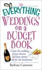 The Everything Weddings on a Budget Book: Create the Wedding of Your Dreams and Have Money Left for the Honeymoon (Everything Series)