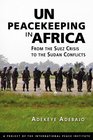Un Peacekeeping in Africa From the Suez Crisis to the Sudan Conflicts