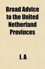 Broad Advice to the United Netherland Provinces
