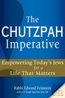 The Chutzpah Imperative Empowering Today's Jews for a Life That Matters