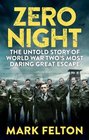 Zero Night The Untold Story of World War Two's Most Daring Great Escape