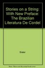 Stories on a String The Brazilian iLiteratura de Cordel/i Paperback edition with new preface