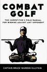 Combat Golf  The Competitor's Field Manual for Winning Against Any Opponent