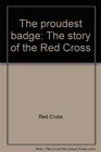 The proudest badge The story of the Red Cross