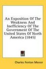 An Exposition Of The Weakness And Inefficiency Of The Government Of The United States Of North America