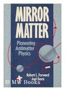 Mirror Matter Pioneering Antimatter Physics
