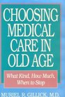 Choosing Medical Care in Old Age What Kind How Much When to Stop