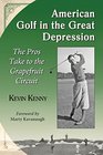 American Golf in the Great Depression The Pros Take to the Grapefruit Circuit