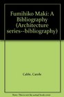 Fumihiko Maki A Bibliography