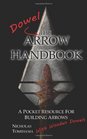 The Dowel Arrow Handbook A Pocket Resource for Building Arrows With Wooden Dowels