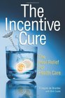 The Incentive Cure: The Real Relief For Health Care