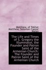 The Life and Times of S Gregory the Illuminator the Founder and Patron Saint of the Armenian Churc