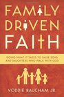 Family Driven Faith (Paperback Edition with Study Questions): Doing What It Takes to Raise Sons and Daughters Who Walk with God