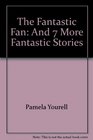 The Fantastic Fan And 7 More Fantastic Stories